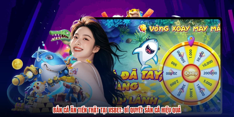 Bắn cá ăn tiền thật tại VSBET: Bí quyết săn cá hiệu quả