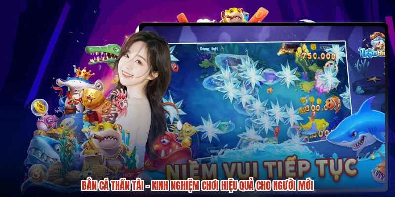 Bắn cá Thần Tài - Kinh Nghiệm Chơi Hiệu Quả Cho Người Mới