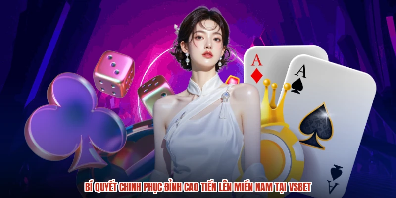 Bí quyết chinh phục đỉnh cao Tiến lên miền Nam tại VSBET