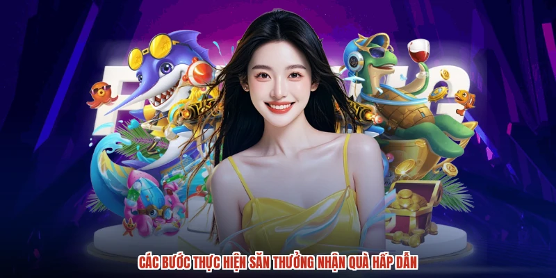 Các bước thực hiện săn thưởng nhận quà hấp dẫn