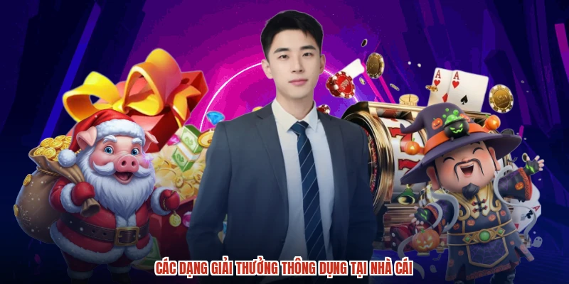 Các dạng giải thưởng thông dụng tại nhà cái