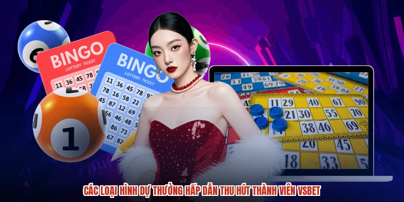 Các loại hình dự thưởng hấp dẫn thu hút thành viên VSBET