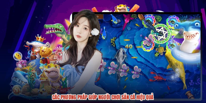 Các phương pháp giúp người chơi săn cá hiệu quả