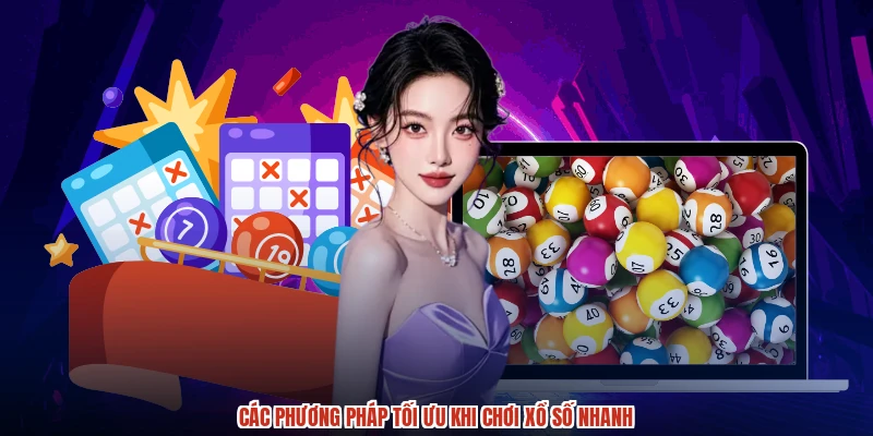 Các phương pháp tối ưu khi chơi xổ số nhanh
