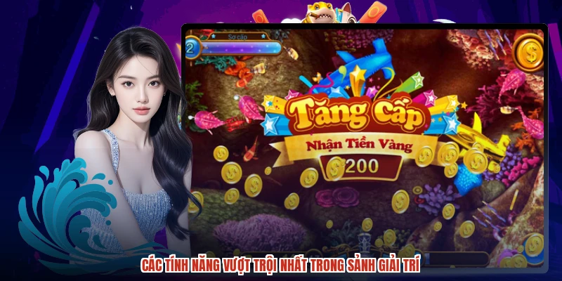 Các tính năng vượt trội nhất trong sảnh giải trí