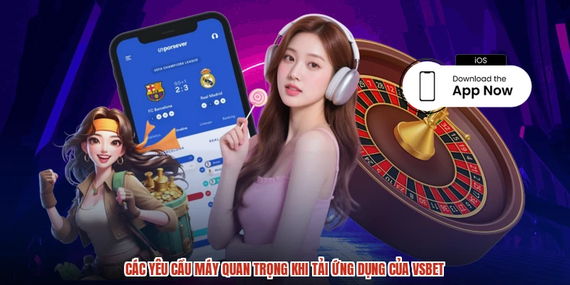 Các yêu cầu máy quan trọng khi tải ứng dụng của VSBET