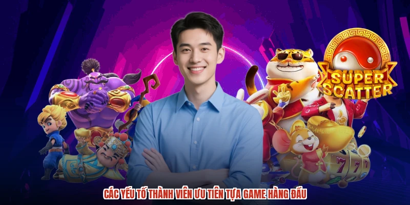 Các yếu tố thành viên ưu tiên tựa game hàng đầu