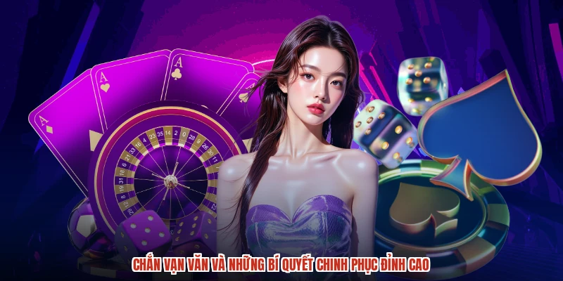 Chắn vạn văn và những bí quyết chinh phục đỉnh cao