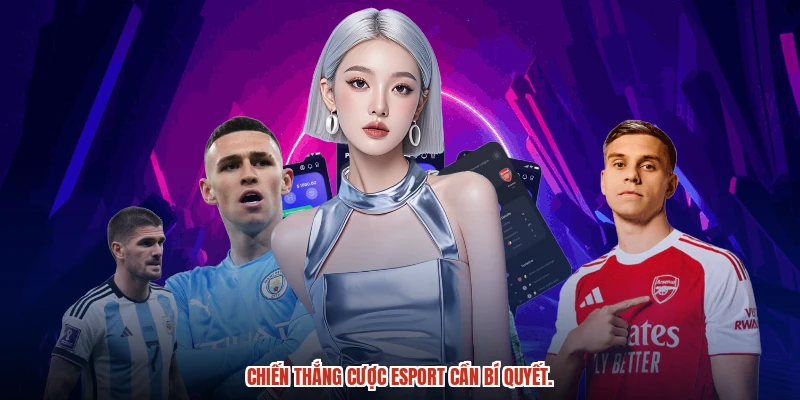 Chiến thắng cược Esport cần bí quyết.
