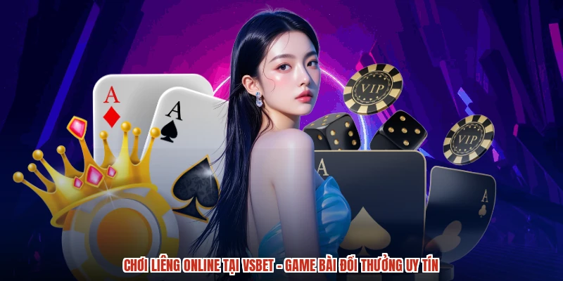 Chơi Liêng online tại VSBET - Game bài đổi thưởng uy tín
