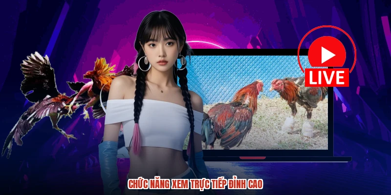 Chức năng xem trực tiếp đỉnh cao