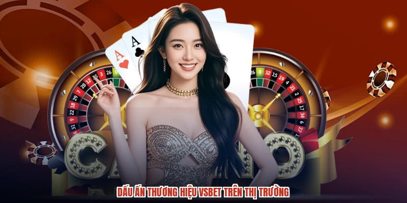 Dấu ấn thương hiệu VSBET trên thị trường