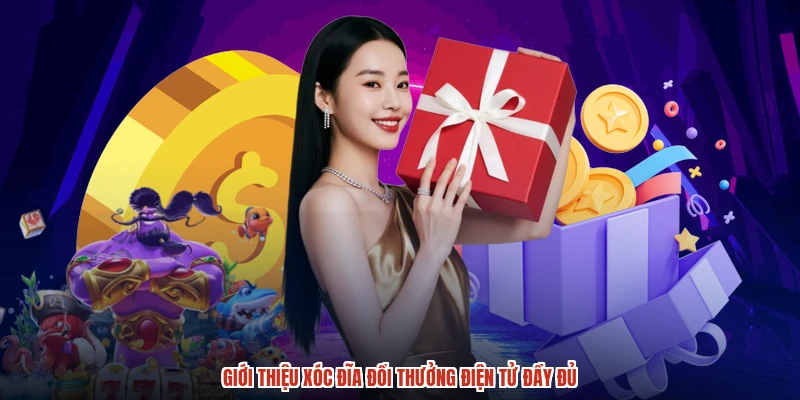 Giới thiệu Xóc đĩa đổi thưởng điện tử đầy đủ