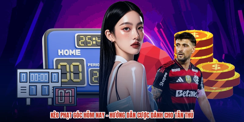 Kèo phạt góc hôm nay - Hướng Dẫn Cược Dành Cho Tân Thủ
