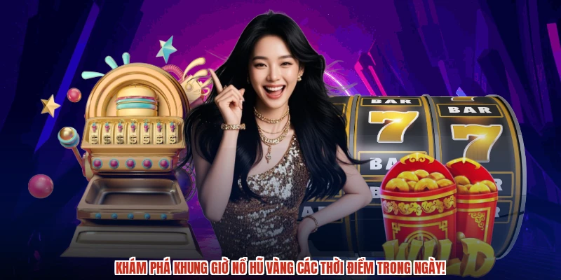 Khám phá Khung giờ nổ hũ vàng các thời điểm trong ngày!