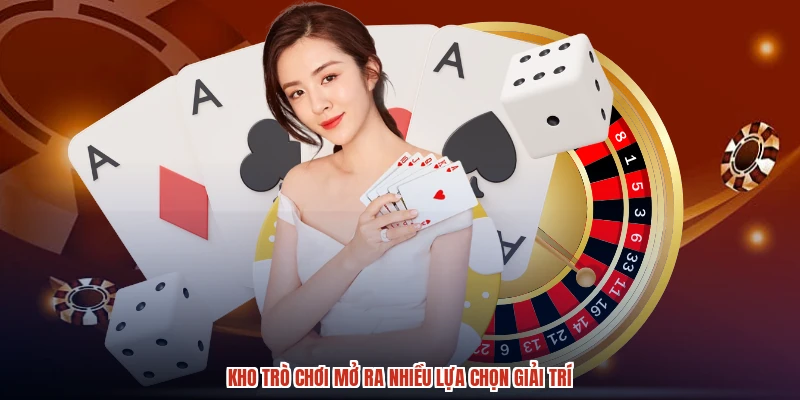 Kho trò chơi mở ra nhiều lựa chọn giải trí