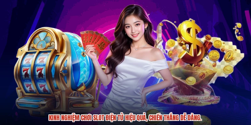 Kinh nghiệm chơi slot điện tử hiệu quả, chiến thắng dễ dàng.