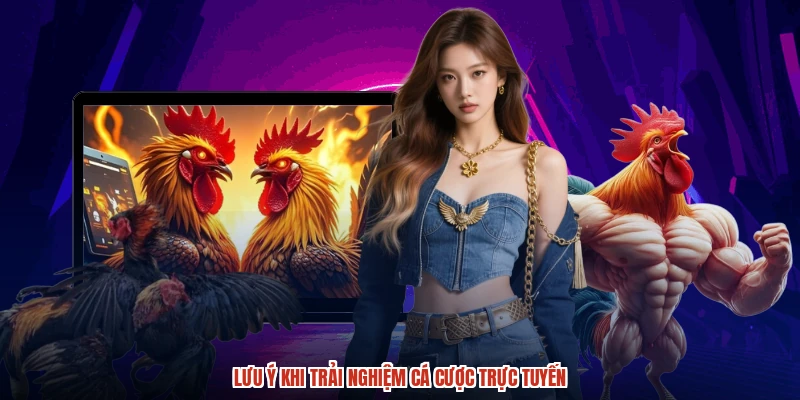 Lưu ý khi trải nghiệm cá cược trực tuyến