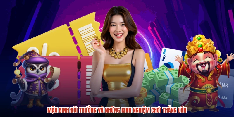 Mậu Binh đổi thưởng và những kinh nghiệm chơi thắng lớn