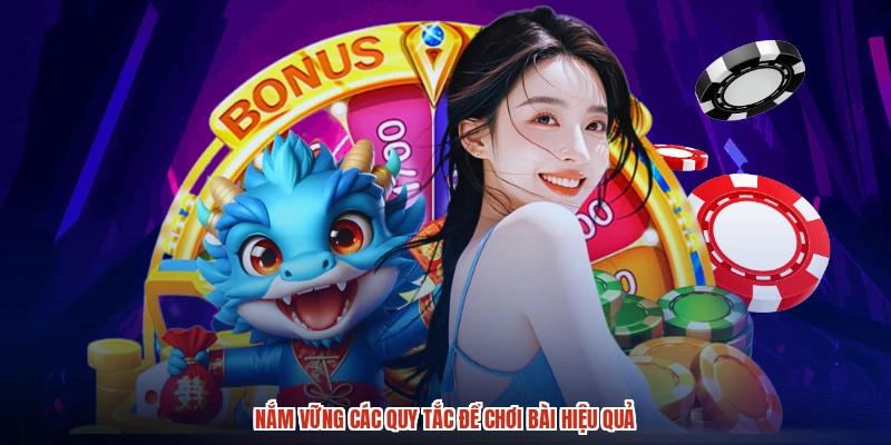 Nắm vững các quy tắc để chơi bài hiệu quả