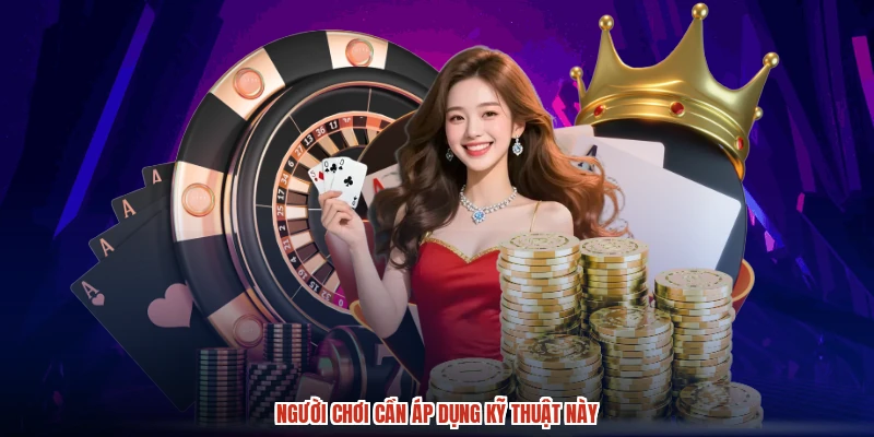 Người chơi cần áp dụng kỹ thuật này