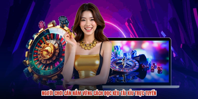 Người chơi cần nắm vững cách đọc kèo tài xỉu trực tuyến