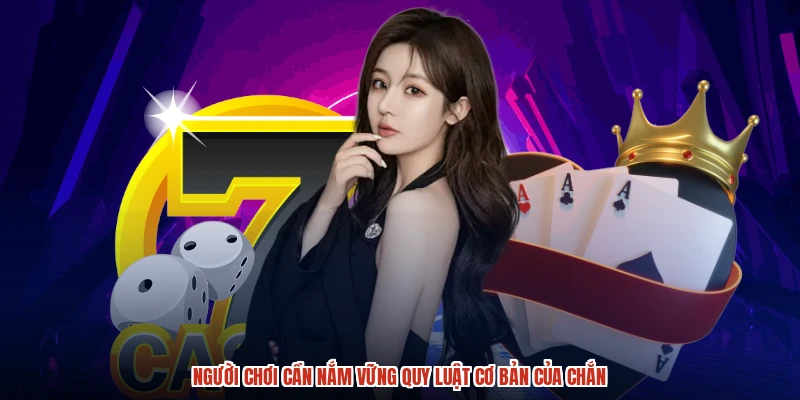 Người chơi cần nắm vững quy luật cơ bản của chắn
