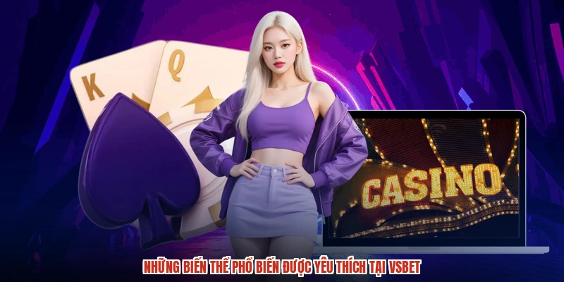 Những biến thể phổ biến được yêu thích tại VSBET