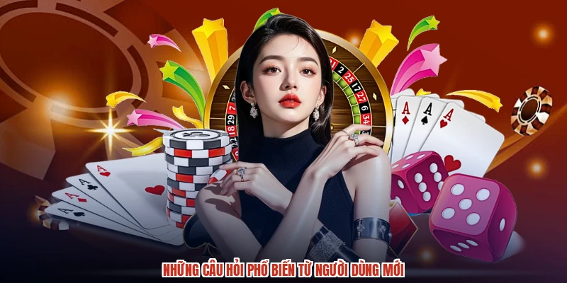 Những câu hỏi phổ biến từ người dùng mới