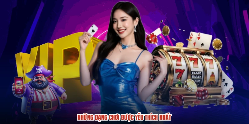 Những dạng chơi được yêu thích nhất