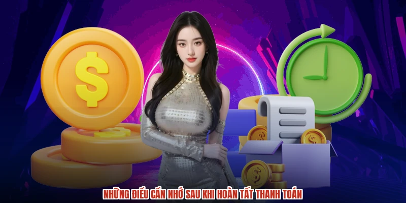 Những điều cần nhớ sau khi hoàn tất thanh toán