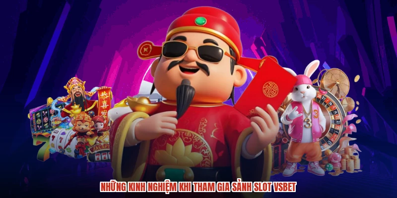 Những kinh nghiệm khi tham gia sảnh slot VSBET