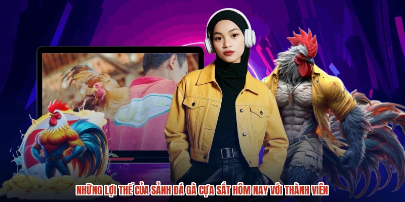 Những lợi thế của sảnh Đá gà cựa sắt hôm nay với thành viên