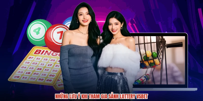 Những lưu ý khi tham gia sảnh lottery VSBET