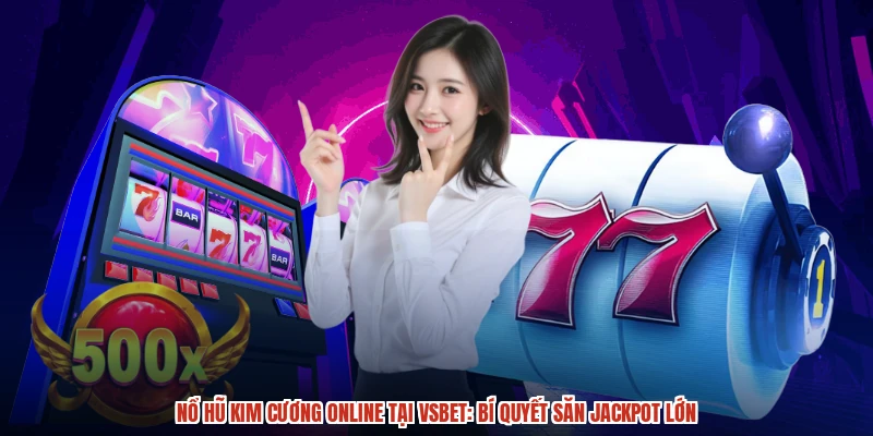 Nổ hũ Kim cương online tại VSBET: Bí quyết săn Jackpot lớn