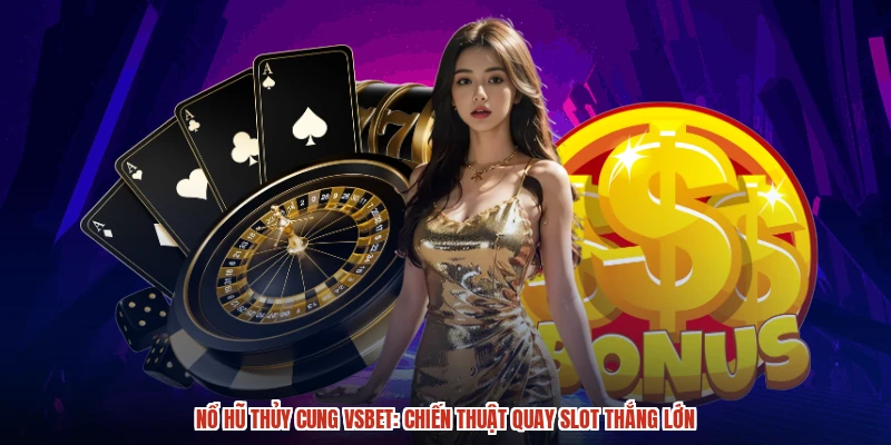 Nổ hũ Thủy cung VSBET: Chiến thuật quay slot thắng lớn