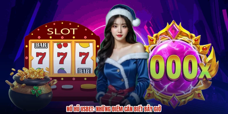 Nổ hũ VSBET: Những điểm cần biết bây giờ