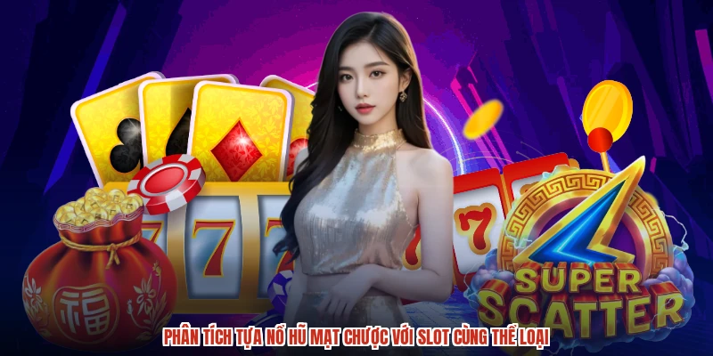Phân tích tựa nổ hũ mạt chược với slot cùng thể loại