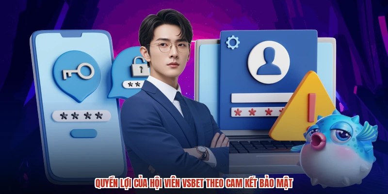 Quyền lợi của hội viên VSBET theo cam kết bảo mật