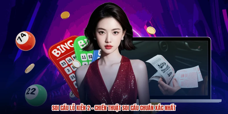 Soi cầu lô xiên 2 - Chiến Thuật Soi Cầu Chuẩn Xác Nhất