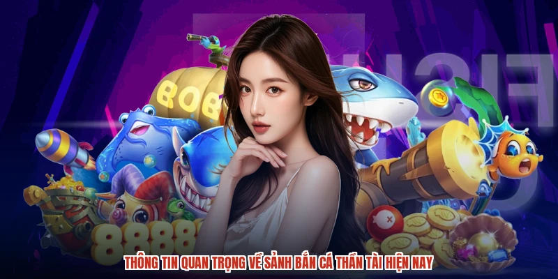 Thông tin quan trọng về sảnh Bắn cá Thần Tài hiện nay
