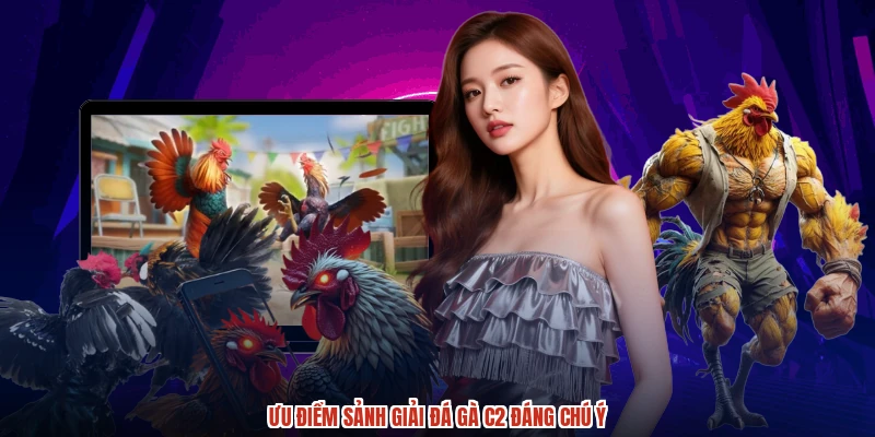 Ưu điểm sảnh Giải đá gà C2 đáng chú ý