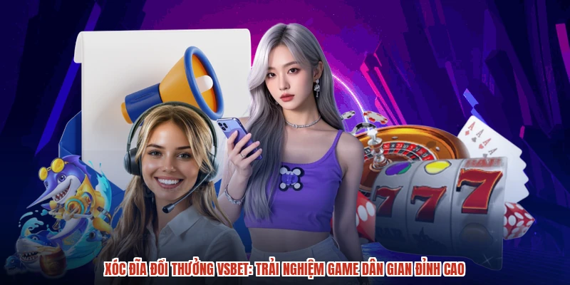 Xóc đĩa đổi thưởng VSBET: Trải nghiệm game dân gian đỉnh cao